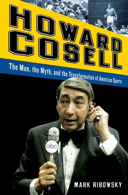 Howard Cosell : the man, the myth, and the transformation of American sports  cover image cdn