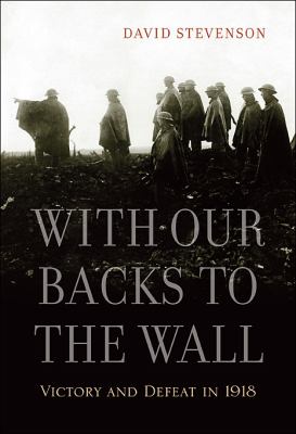 With our backs to the wall : victory and defeat in 1918  cover image cdn