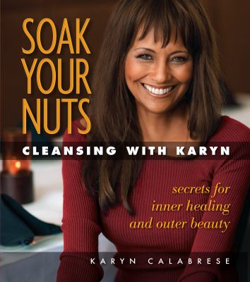 Soak your nuts : cleansing with Karyn  cover image cdn
