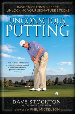 Unconscious putting : Dave Stockton's guide to unlocking your signature stroke  cover image cdn