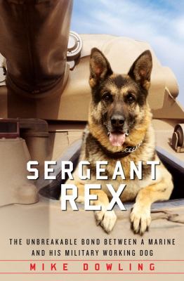 Sergeant Rex : the unbreakable bond between a Marine and his military working dog  cover image cdn