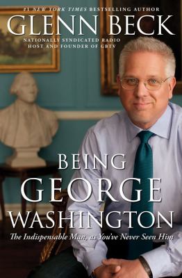 Being George Washington : the indispensable man, as you've never seen him  cover image cdn