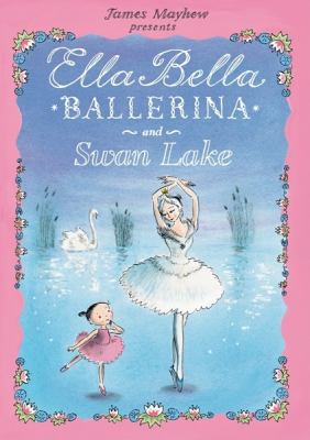 James Mayhew presents Ella Bella ballerina and Swan Lake cover image cdn