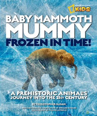 Baby mammoth mummy : frozen in time : a prehistoric animal's journey into the 21st century  cover image cdn