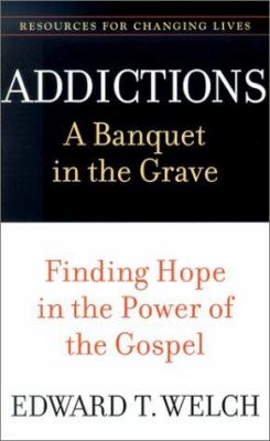 Addictions : a banquet in the grave : finding hope in the power of the Gospel  cover image cdn