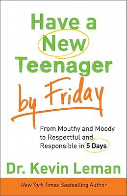 Have a new teenager by Friday : from mouthy and moody to respectful and responsible in 5 days  cover image cdn
