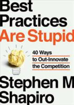 Best practices are stupid : 40 ways to out-innovate the competition  cover image cdn