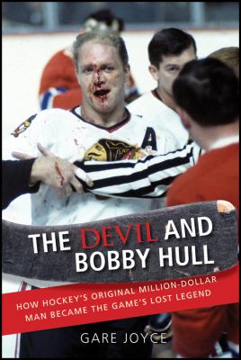 The devil and Bobby Hull : how hockey's million-dollar man became the game's lost legend  cover image cdn