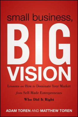 Small business, big vision : lessons on how to dominate your market from self-made entreprenuers who did it right  cover image cdn