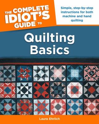 The complete idiot's guide to quilting basics : by Laura Ehrlich cover image cdn