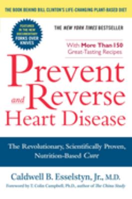 Prevent and reverse heart disease : the revolutionary, scientifically proven, nutrition-based cure  cover image cdn