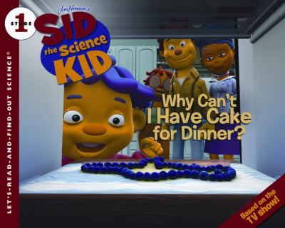 Sid the science kid : Why can't I have cake for dinner?  cover image cdn