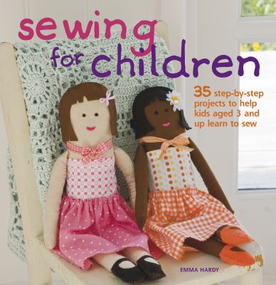 Sewing for children : 35 step-by-step projects to help kids aged 3 and up learn to sew  cover image cdn