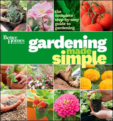 Better homes and gardens gardening made simple : the complete step-by-step guide to gardening cover image cdn