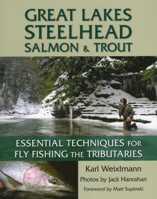 Great Lakes steelhead, salmon, and trout : essential techniques for fly fishing the tributaries  cover image cdn