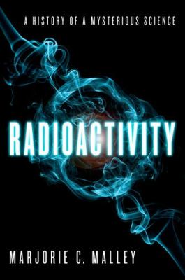 Radioactivity : a history of a mysterious science  cover image cdn