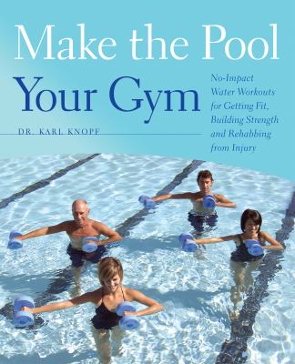 Make the pool your gym : no-impact water workouts for getting fit, building strength and rehabbing from injury  cover image cdn