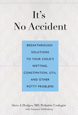 It's no accident : breakthrough solutions to your child's wetting, constipation, UTIs, and other potty problems  cover image cdn