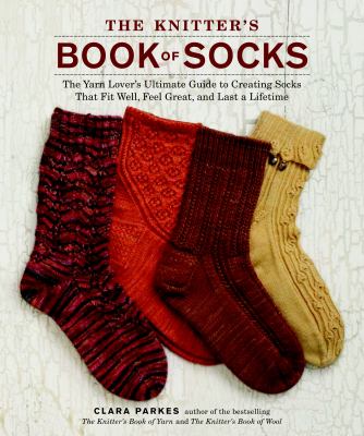 The knitter's book of socks : the yarn lover's ultimate guide to creating socks that fit well, feel great, and last a lifetime  cover image cdn