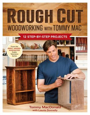Rough cut : woodworking with Tommy Mac : 12 step-by-step projects  cover image cdn