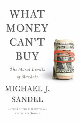 What money can't buy : the moral limits of markets  cover image cdn