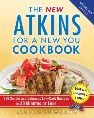 The new Atkins for a new you cookbook : 200 simple and delicious low-carb recipes in 30 minutes or less  cover image cdn