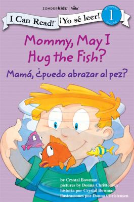 Mommy, may I hug the fish? : by Crystal Bowman ; pictures by Donna Christensen = Mamá, ¿puedo abrazar al pez? / historia por Crystal Bowman ; ilustraciones por Donna Christensen cover image cdn