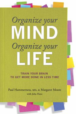 Organize your mind, organize your life : train your brain to get more done in less time  cover image cdn