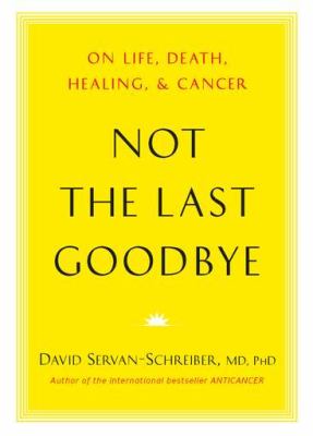 Not the last goodbye : on life, death, healing, and cancer  cover image cdn