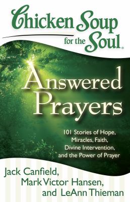 Chicken soup for the soul : answered prayers : 101 stories of hope, miracles, faith, divine intervention, and the power of prayer  cover image cdn