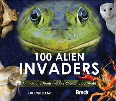 100 alien invaders : [animals and plants that are changing our world] / Gill Williams cover image cdn