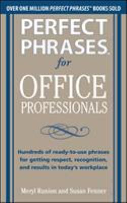Perfect phrases for office professionals : hundreds of ready-to-use phrases for getting respect, recognition, and results in today's workplace  cover image cdn