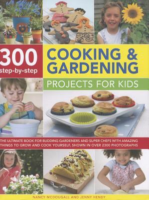 300 step-by-step cooking & gardening projects for kids : the ultimate book for budding gardeners and super chefs, with amazing things to grow and cook yourself, shown in over 2300 photographs  cover image cdn