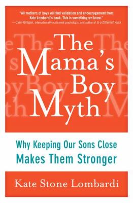 The mama's boy myth : why keeping our sons close makes them stronger  cover image cdn
