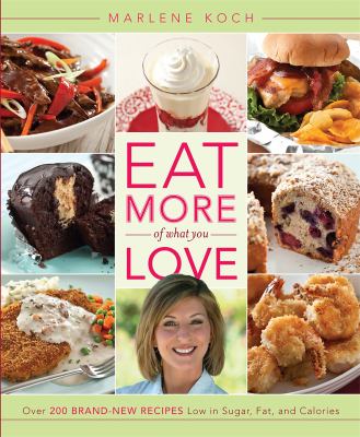 Eat more of what you love : over 200 brand-new recipes low in sugar, fat, and calories  cover image cdn