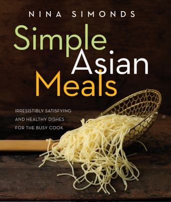 Simple Asian meals : irresistibly satisfying and healthy dishes for the busy cook  cover image cdn