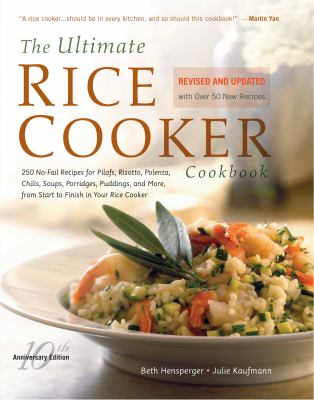 The ultimate rice cooker cookbook : 250 no-fail recipes for pilafs, risotto, polenta, chilis, soups, porridges, puddings, and more, from start to finish in your rice cooker  cover image cdn