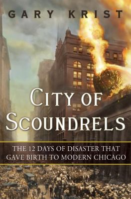 City of scoundrels : the 12 days of disaster that gave birth to modern Chicago  cover image cdn