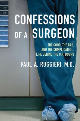 Confessions of a surgeon : the good, the bad, and the complicated-- : life behind the O.R. doors  cover image cdn