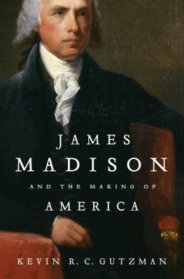 James Madison and the making of America  cover image cdn