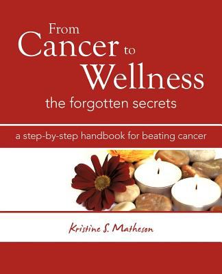 From cancer to wellness : the forgotten secrets : a step-by-step handbook for beating cancer  cover image cdn