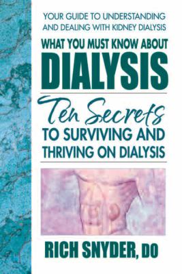 What you must know about dialysis : the secrets to surviving and thriving on dialysis  cover image cdn