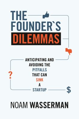 The founder's dilemmas : anticipating and avoiding the pitfalls that can sink a startup  cover image cdn