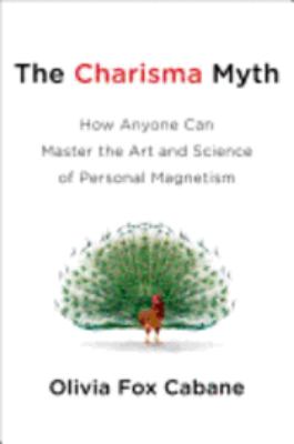 The charisma myth : how anyone can master the art and science of personal magnetism  cover image cdn