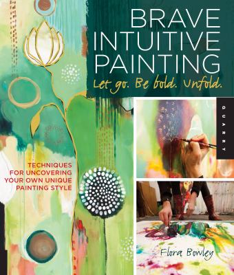 Brave intuitive painting-let go, be bold, unfold! : techniques for uncovering your own unique painting style  cover image cdn