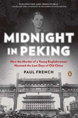 Midnight in Peking : how the murder of a young Englishwoman haunted the last days of old China  cover image cdn