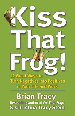 Kiss that frog! : 12 great ways to turn negatives into positives in your life and work  cover image cdn