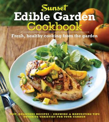 Sunset edible garden cookbook : fresh, healthy cooking from the garden cover image cdn