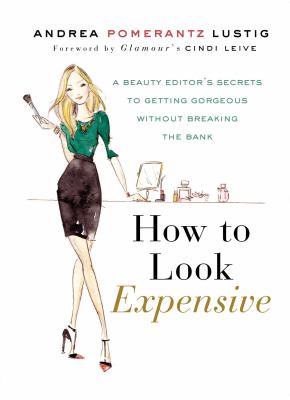 How to look expensive : a beauty editor's secrets to getting gorgeous without breaking the bank  cover image cdn
