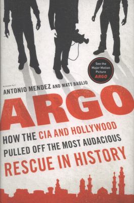 Argo : how the CIA and Hollywood pulled off the most audacious rescue in history  cover image cdn